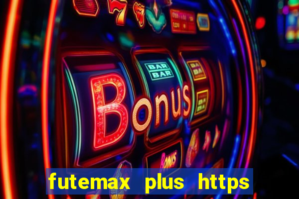 futemax plus https futemax plus